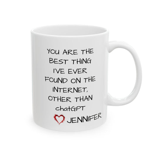 Personalized "You Are the Best Thing I've Ever Found on the Internet, Other Than ChatGPT" Mug - Funny & Romantic Gift - Ceramic Keepsake