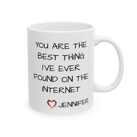 Personalized "You Are the Best Thing I've Ever Found on the Internet" Mug - Romantic Gift for Partner or Loved One - Ceramic Keepsake